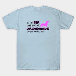 All this GIRL cares about are DACHSHUNDS and like *maybe* 3 people T-Shirt